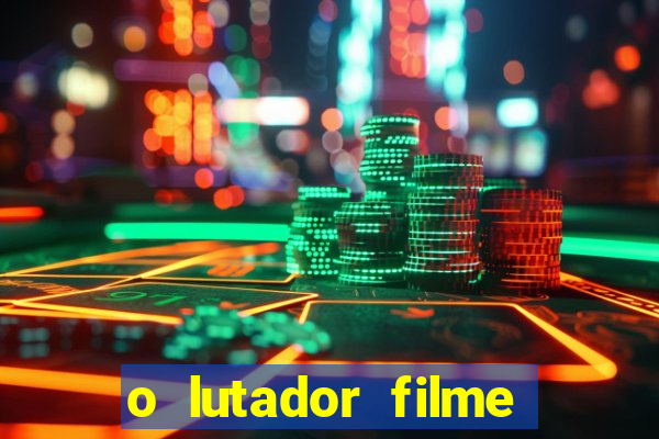 o lutador filme completo dublado mega filmes